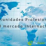 Oportunidades profesionales en el mercado internacional del pádel