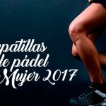 Las tendencias en zapatillas de pádel para mujer en 2017