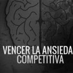 Vencer la Ansiedad Competitiva, por Óscar Lorenzo