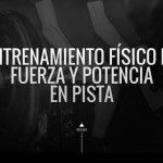 Entrenament Físic de Força i Potència en pista