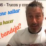 Consejos-trucos de Miguel Sciorilli (XXXV): Saltar o no saltar para la bandeja