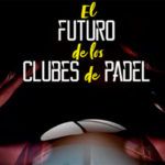 El futuro de los clubes de pádel