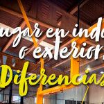 Diferencias entre jugar indoor o hacerlo en el exterior