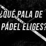 ¿Qué pala de pádel eliges?