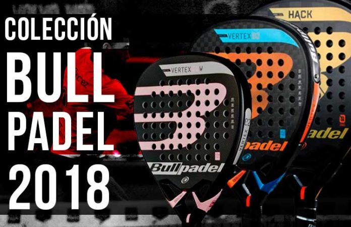 Colección de palas Bullpadel 2018: Elegidas para triunfar