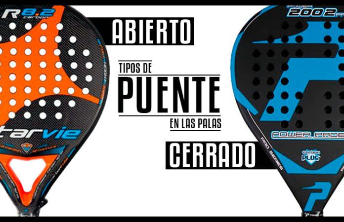 La Guía de Oferta Pala Pádel para elegir la pala perfecta (VI): ¿Puente Cerrado o Puente Abierto?