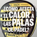 ¿Cómo afecta el calor a las palas de pádel?