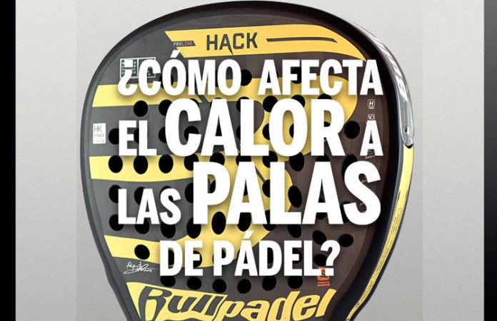 ¿Cómo afecta el calor a las palas de pádel?