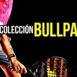 La nueva colección Bullpadel según Time2Padel.