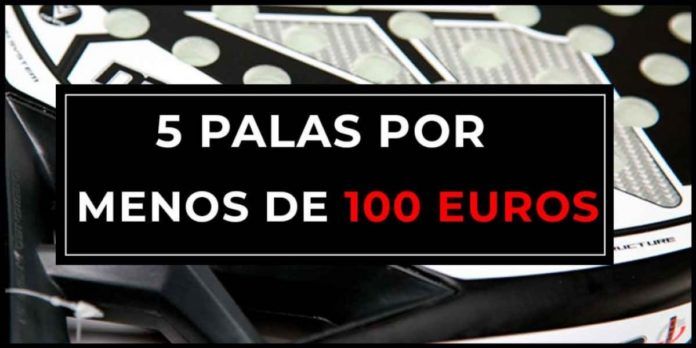 Padelmanía analiza 5 palas por menos de 100 euros.